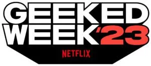 Netflix Geeked Week 2023