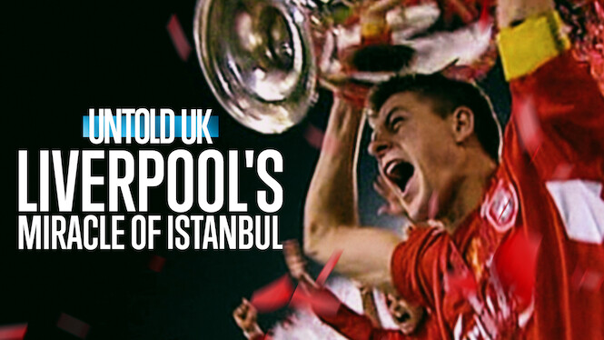 Untold UK: Liverpool’s Miracle of Istanbul